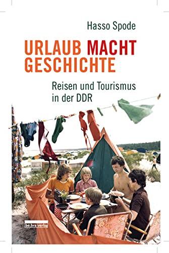 Urlaub Macht Geschichte: Reisen und Tourismus in der DDR