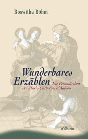 Wunderbares Erzählen. Die Feenmärchen der Marie-Catherine d'Aulnoy