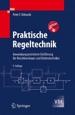 Praktische Regeltechnik: Anwendungsorientierte Einführung für Maschinenbauer und Elektrotechniker (VDI-Buch)