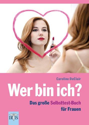 Wer bin ich?: Das große Selbsttest-Buch fur Frauen