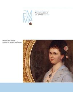 Emma: Königin der Niederlande, Prinzessin zu Waldeck und Pyrmont 18581934. Doppelausstellung zum 150. Geburtstag der Königin der Niederlande