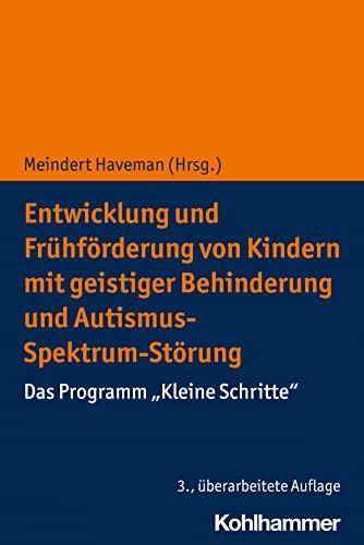 Entwicklung und Frühförderung von Kindern mit geistiger Behinderung und Autismus-Spektrum-Störung: Das Programm "Kleine Schritte"