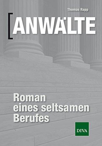 Anwälte - Roman eines seltsamen Berufes