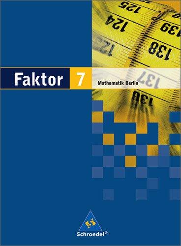 Faktor. Mathematik - Ausgabe 2005: Faktor - Mathematik für die Sekundarstufe I in Berlin Ausgabe 2006: Schülerband 7