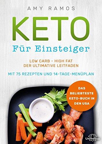 Keto für Einsteiger: Low Carb - High Fat - Der ultimative Leitfaden mit 75 Rezepten und 14-Tage-Menüplan