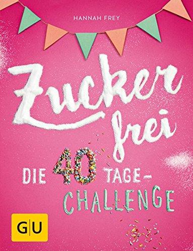 Zuckerfrei: Die 40 Tage-Challenge (GU Diät & Gesundheit)