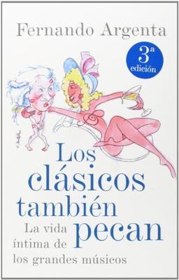 Los clásicos también pecan : la vida íntima de los grandes músicos (Obras diversas)