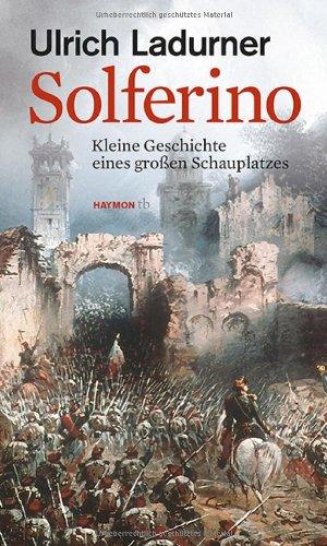 Solferino. Kleine Geschichte eines großen Schauplatzes