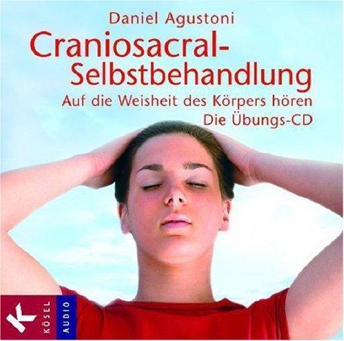 Craniosacral-Selbstbehandlung: Auf die Weisheit des Körpers hören. Die Übungs-CD. Mit Musik von Klaus Wiese