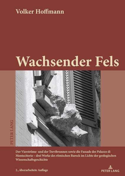 Wachsender Fels: Der Vierströme- und der Trevibrunnen sowie die Fassade des Palazzo di Montecitorio – drei Werke des römischen Barock im Lichte der ... 2., überarbeitete Auflage