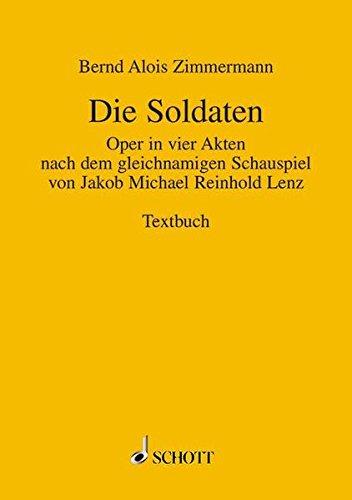 Die Soldaten: Oper in 4 Akten nach dem gleichnamigen Schauspiel von Jakob Michael Reinhold Lenz. Soli, Sprecher und Orchester. Textbuch/Libretto.