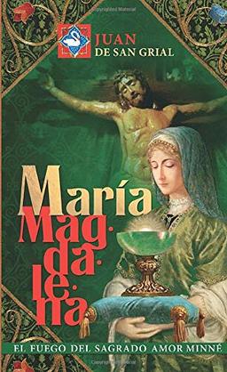 María Magdalena, el fuego del Sagrado Amor Minné