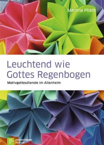 Leuchtend wie Gottes Regenbogen: Motivgottesdienste im Altenheim