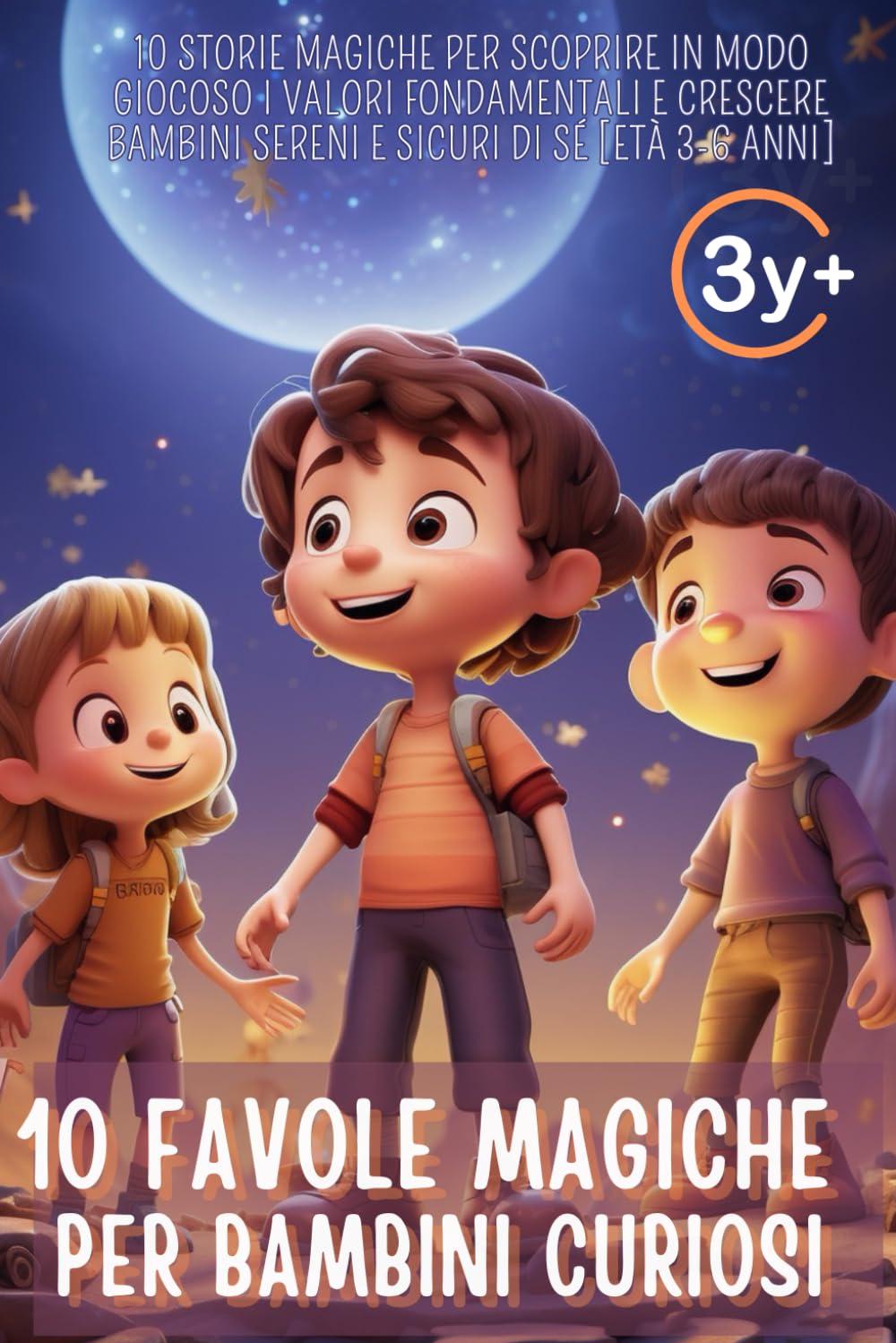 10 favole magiche per bambini curiosi: 10 Storie magiche per scoprire in modo giocoso i valori fondamentali e crescere bambini sereni e sicuri di sé [Età 3-6 Anni]