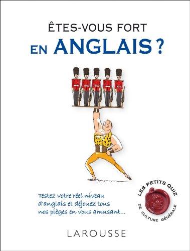 Êtes-vous fort en anglais ? : testez votre réel niveau d'anglais et déjouez tous nos pièges en vous amusant...