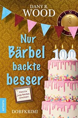 Nur Bärbel backte besser: Dorfkrimi (Familie Jupp Backes ermittelt 5) (Familie Jupp Backes ermittelt: Dorfkrimi)