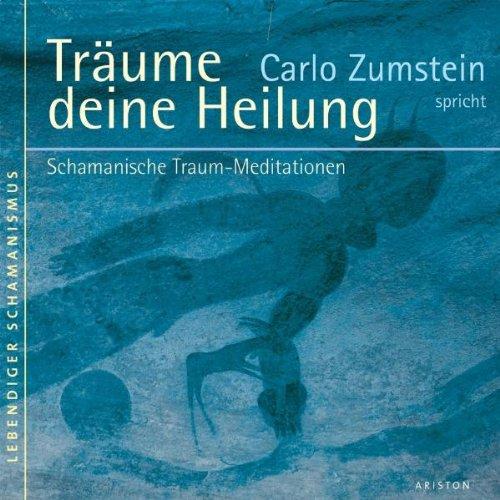 Träume deine Heilung: Schamanische Traum-Meditationen