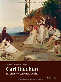 Carl Blechen: Innenansichten eines Genies