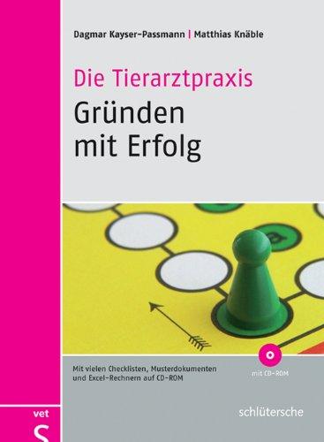 Die Tierarztpraxis - Gründen mit Erfolg: Mit vielen Checklisten und Musterdokumenten