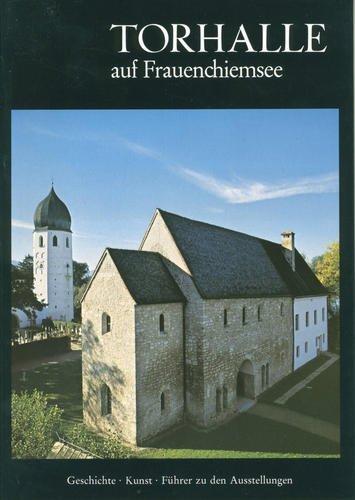 Torhalle auf Frauenchiemsee. Zeugnisse zur Frühgeschichte des Klosters Frauenwörth  Romanische Fresken aus dem Sanktuarium des Münsters von Frauenwörth. ... aus der Zeit der Agilolfinger und Karolinger