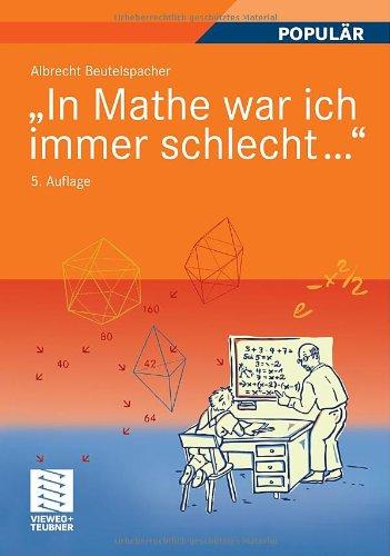 "In Mathe war ich immer schlecht...": Berichte und Bilder von Mathematik und Mathematikern, Problemen und Witzen, Unendlichkeit und Verständlichkeit, ... heiterer und ernsterer Mathematik