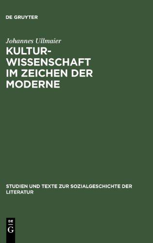 Kulturwissenschaft im Zeichen der Moderne (Studien Und Texte Zur Sozialgeschichte der Literatur)