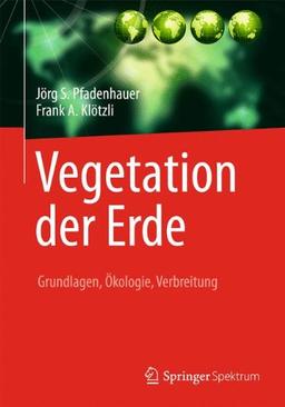 Vegetation der Erde: Grundlagen, Ökologie, Verbreitung