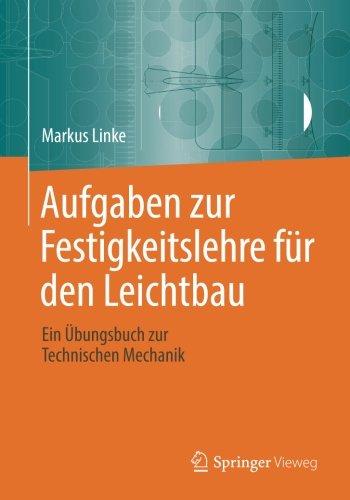 Aufgaben zur Festigkeitslehre für den Leichtbau: Ein Übungsbuch zur Technischen Mechanik