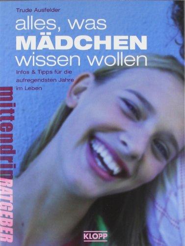 Alles, was Mädchen wissen wollen: Infos & Tipps für die aufregendsten Jahre im Leben