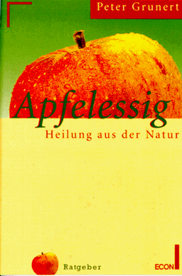 Apfelessig. Heilung aus der Natur.