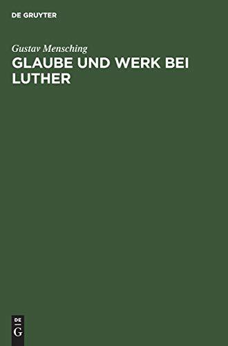 Glaube und Werk bei Luther: Zugleich als Beitrag zur Wesensbestimmung des Gottesdienstes