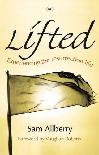 Lifted: Experiencing the Resurrection Life