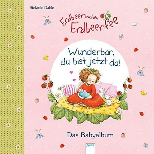 Babyalbum / Erdbeerinchen Erdbeerfee. Wunderbar, du bist jetzt da!: Das Babyalbum