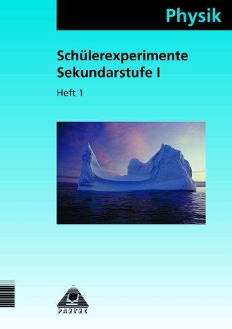 Physik Schülerexperimente, Sekundarstufe I, H.1