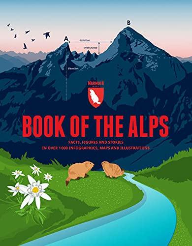 Book of the Alps: Facts, figures and stories in over 1000 infographics, maps and illustrations