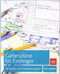 Gartenpläne für Einsteiger: Für Reihen- und Doppelhausgärten