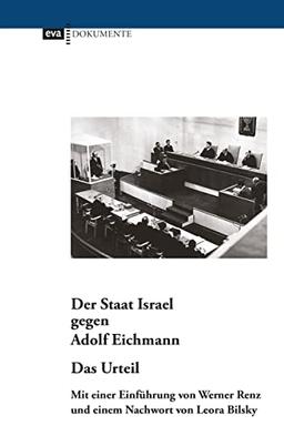 Der Staat Israel gegen Adolf Eichmann. Das Urteil. Mit einer Einführung von Werner Renz und einem Nachwort von Leora Bilsky