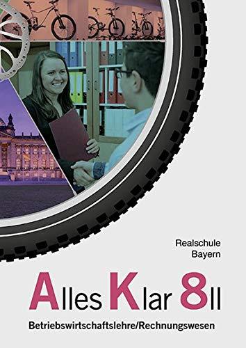 Alles Klar 8 II - Betriebswirtschaftslehre/Rechnungswesen: Schulbuch nach dem LehrplanPLUS