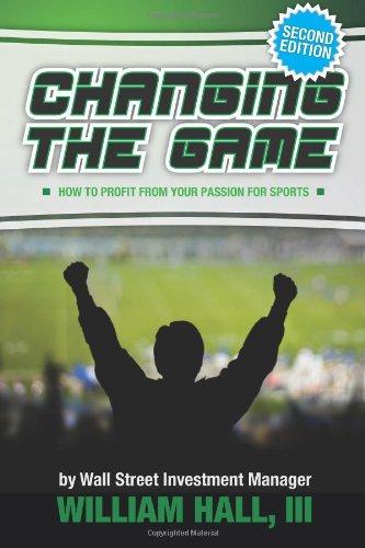 Changing the Game: How to Profit From Your Passion for Sports by a Wall Street Investment Manager