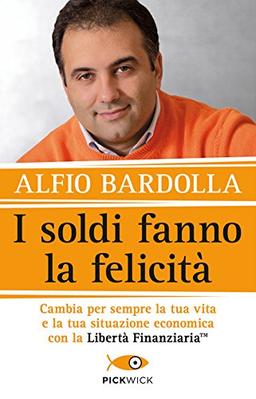 I soldi fanno la felicità. Cambia per sempre la tua vita e la tua situazione economica con la Libertà finanziaria