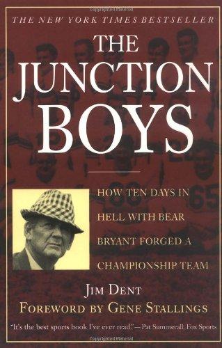 The Junction Boys: How 10 Days in Hell with Bear Bryant Forged a Champion Team