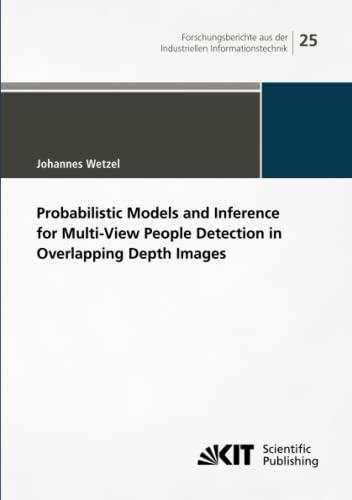 Probabilistic Models and Inference for Multi-View People Detection in Overlapping Depth Images (Forschungsberichte aus der Industriellen Informationstechnik, Band 25)