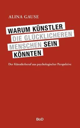 Warum Künstler die glücklicheren Menschen sein könnten: Der Künstlerberuf aus psychologischer Perspektive