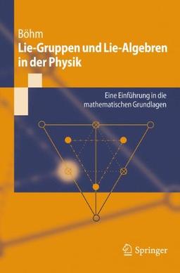 Lie-Gruppen und Lie-Algebren in der Physik: Eine Einführung in die Mathematischen Grundlagen (Springer-Lehrbuch) (German Edition)