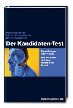 Der Kandidaten-Test: Einstellungsinterviews. Wie man den richtigen Mitarbeiter findet: Wie man den richtigen Mitarbeiter findet. ... aller Ebenen und Funktionsbereiche