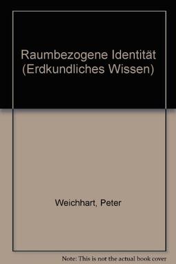 Raumbezogene Identität: Bausteine zu einer Theorie räumlich-sozialer Kognition und Identifikation (Erdkundliches Wissen)