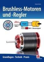 Brushless-Motoren und -Regler: Grundlagen - Technik - Praxis