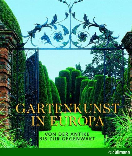 Gartenkunst in Europa. Von der Antike bis zur Gegenwart.