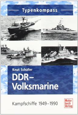 DDR-Volksmarine: Kampfschiffe 1949-1990 (Typenkompass)