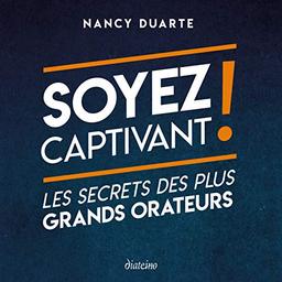 Soyez captivant ! : les secrets des plus grands orateurs